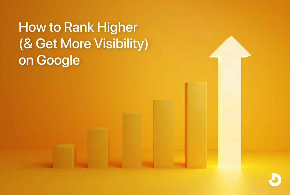 How to Rank Higher (& Get More Visibility) on Google